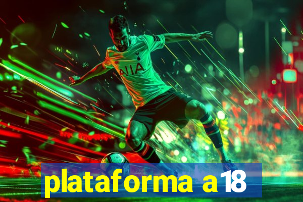 plataforma a18